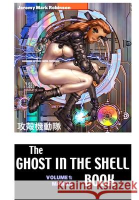 The Ghost in the Shell Book: Volume 1: Manga Jeremy Mark Robinson 9781861716842 Crescent Moon Publishing - książka