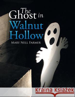 The Ghost in Walnut Hollow Mary Nell Farmer 9781499060072 Xlibris Corporation - książka