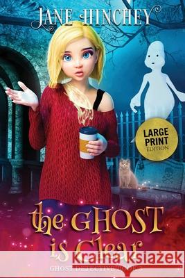 The Ghost is Clear - Large Print Edition Jane Hinchey 9781922745149 Baywolf - książka