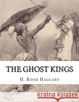 The Ghost Kings H. Rider Haggard 9781523336272 Createspace Independent Publishing Platform - książka