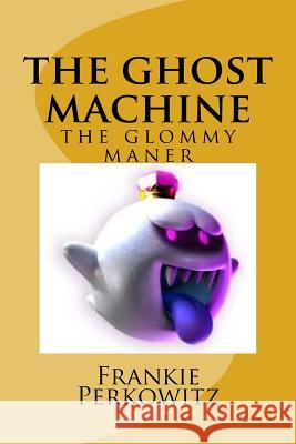 The ghost mashine: the glommy maner Perkowitz Jr, Frankie Albert 9781981101306 Createspace Independent Publishing Platform - książka