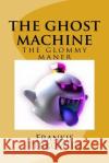 The ghost mashine: the glommy maner Perkowitz Jr, Frankie Albert 9781981101306 Createspace Independent Publishing Platform