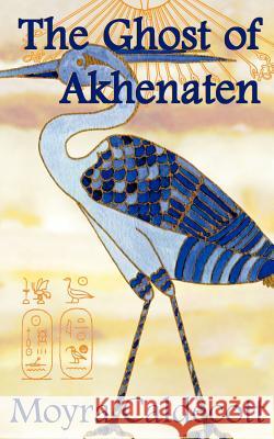 The Ghost of Akhenaten Moyra Caldecott 9781843190240 Bladud Books - książka