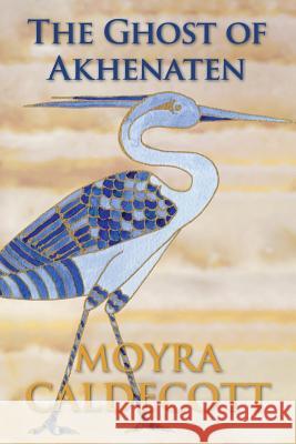 The Ghost of Akhenaten Moyra Caldecott 9781843194422 Bladud Books - książka