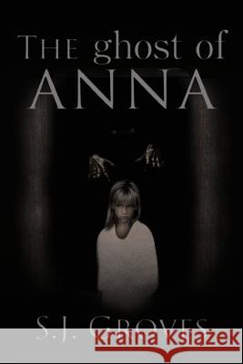 The Ghost of Anna S. J. Groves 9781477222591 Authorhouse - książka