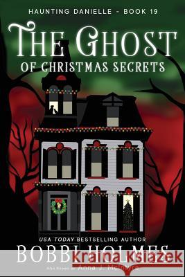 The Ghost of Christmas Secrets Bobbi Holmes, Anna J McIntyre, Elizabeth Mackey 9781949977189 Robeth Publishing, LLC - książka