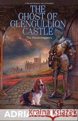 The Ghost of Glengullion Castle: A Murder Mystery Set in Scotland Adriana Licio   9788832249460 Home Travellers Press - książka