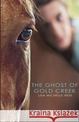 The Ghost of Gold Creek Lisa Michelle Hess 9781732180819 Glasincpress LLC - książka