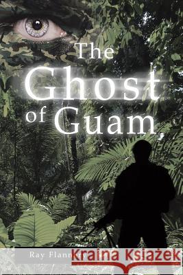 The Ghost of Guam Ray Flannery 9781512729290 WestBow Press - książka