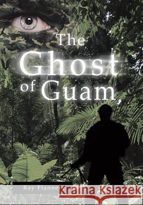 The Ghost of Guam Ray Flannery 9781512729306 WestBow Press - książka