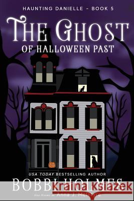 The Ghost of Halloween Past Bobbi Holmes Elizabeth Mackey 9781536809510 Createspace Independent Publishing Platform - książka