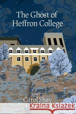 The Ghost of Heffron College Carol Shay Hornung 9781725543102 Createspace Independent Publishing Platform - książka