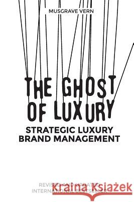The Ghost of Luxury: Strategic Luxury Brand Management Love Ranga Professor Launce 9789352818068 Musgrave Vern - książka
