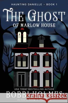 The Ghost of Marlow House Bobbi Holmes Anna J. McIntyre Elizabeth Mackey 9781515224693 Createspace - książka