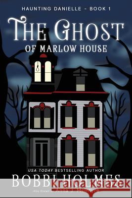 The Ghost of Marlow House Bobbi Holmes Anna J. McIntyre Mackey Elizabeth 9781949977004 Robeth Publishing, LLC - książka