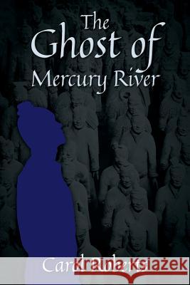 The Ghost of Mercury River Carol Roberts 9781977213785 Outskirts Press - książka