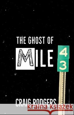 The Ghost of Mile 43 Rodgers Craig Rodgers 9780998171036 Alan Good - książka