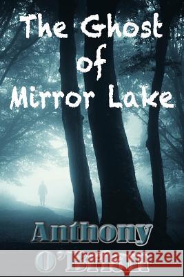 The Ghost of Mirror Lake Anthony O'Brian 9781532914874 Createspace Independent Publishing Platform - książka