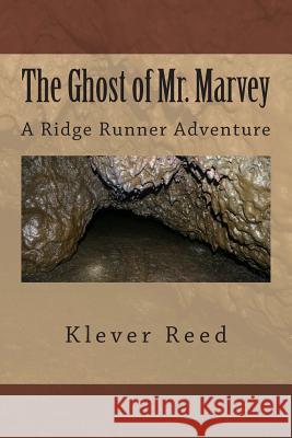 The Ghost of Mr. Marvey: A Ridge Runner Adventure Klever Reed 9781490382876 Createspace - książka