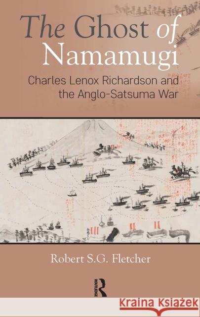 The Ghost of Namamugi: Charles Lenox Richardson and the Anglo-Satsuma War Robert Fletcher 9781041188001 Routledge - książka