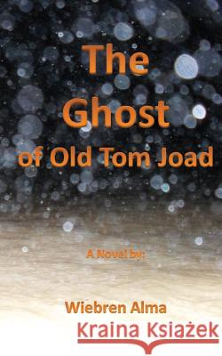 The Ghost of Old Tom Joad Wiebren Alma 9780992332617 Not Avail - książka