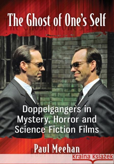 The Ghost of One's Self: Doppelgangers in Mystery, Horror and Science Fiction Films Paul Meehan 9781476665665 McFarland & Company - książka