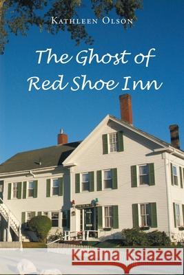 The Ghost of Red Shoe Inn Kathleen Olson 9781639032815 Christian Faith Publishing, Inc - książka