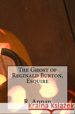 The Ghost of Reginald Burton, Esquire R. Annan 9781942338017 One Vision Publishing - książka