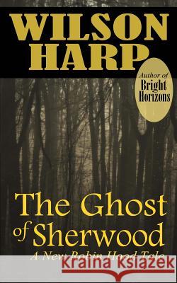 The Ghost of Sherwood Wilson Harp 9781483981963 Createspace - książka