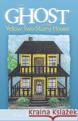 The Ghost of the Yellow Two-Story House Gail Allison Griffin 9781489702401 Liferich - książka