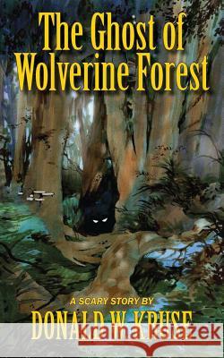 The Ghost of Wolverine Forest Donald W. Kruse Craig Howarth 9780999457153 Zaccheus Entertainment - książka