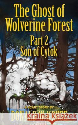 The Ghost of Wolverine Forest, Part 2: Son of Cytok Donald W. Kruse Craig Howarth 9780999457160 Zaccheus Entertainment - książka