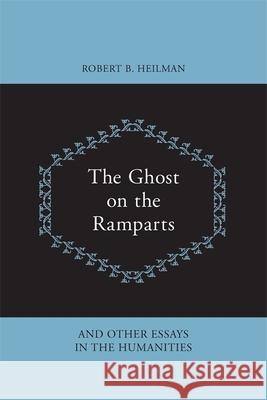 The Ghost on the Ramparts and Other Essays in the Humanities Robert B. Heilman 9780820332659 University of Georgia Press - książka