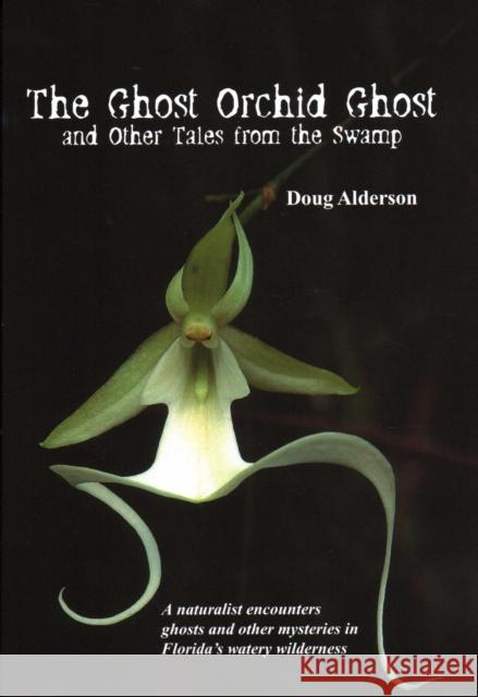 The Ghost Orchid Ghost: And Other Tales from the Swamp Doug Alderson 9781561643790 Pineapple Press (FL) - książka