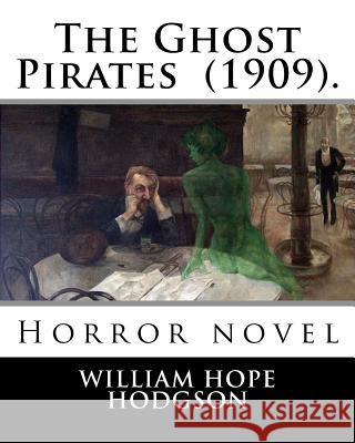 The Ghost Pirates (1909). By: William Hope Hodgson: Horror novel Hodgson, William Hope 9781718650336 Createspace Independent Publishing Platform - książka