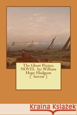 The Ghost Pirates. NOVEL by: William Hope Hodgson ( horror ) Hodgson, William Hope 9781540575456 Createspace Independent Publishing Platform - książka