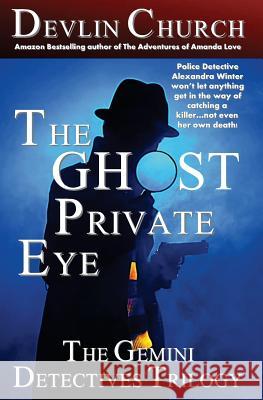 The Ghost Private Eye: The Gemini Detectives Trilogy Devlin Church 9781494275921 Createspace - książka