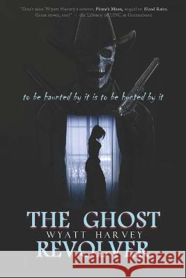 The Ghost Revolver: Book Three of the Mick Priest Novels Wyatt Harvey 9780578273938 Terebinth Tree Publications - książka