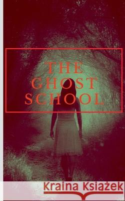 The Ghost School: No One Will Survive Harshith S. Arunchandram 9781684949809 Notion Press Media Pvt Ltd - książka