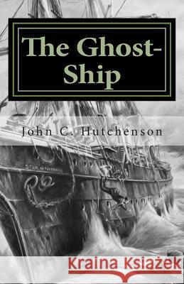 The Ghost-Ship John C. Hutchenson 9781494215026 Createspace - książka