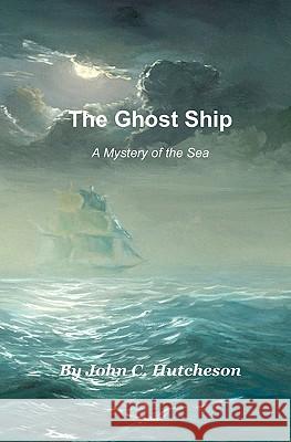 The Ghost Ship: A Mystery of the Sea John C. Hutcheson Henry Austin 9781460964880 Createspace - książka