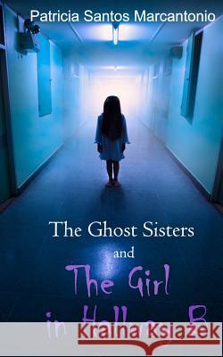 The Ghost Sisters and the Girl in Hallway B Patricia Santos Marcantonio 9780692643969 Mesa Books - książka