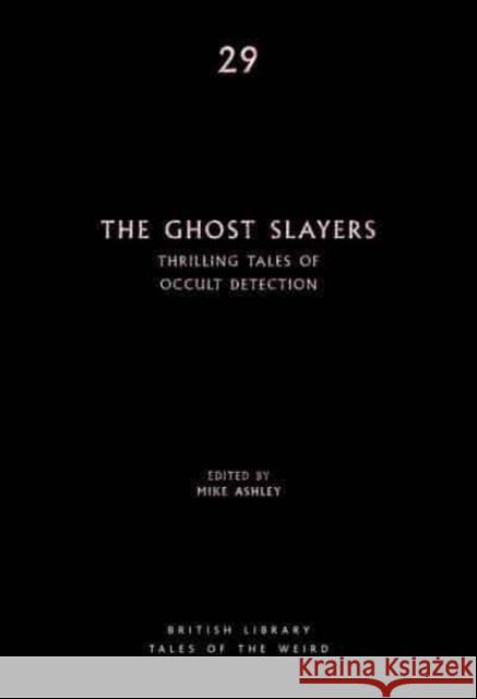 The Ghost Slayers: Thrilling Tales of Occult Detection MIKE  ED ASHLEY 9780712354165 British Library Publishing - książka