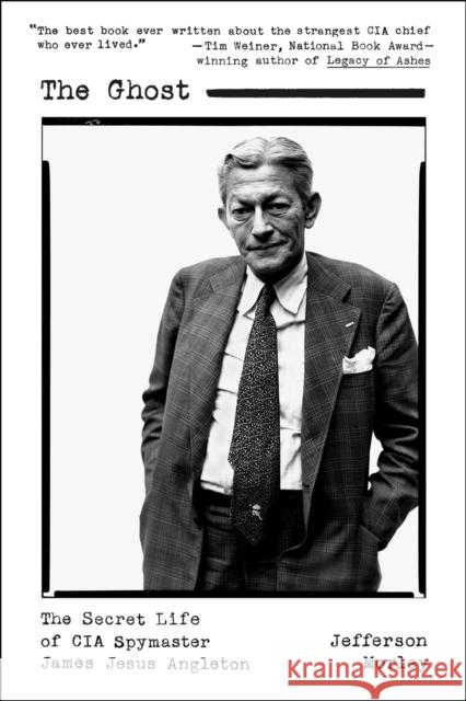 The Ghost: The Secret Life of CIA Spymaster James Jesus Angleton Jefferson Morley 9781250167309 St. Martin's Griffin - książka