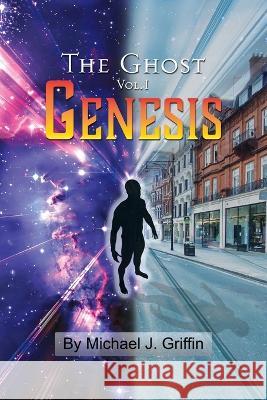 The Ghost Vol 1 Genesis Michael J Griffin 9781977254368 Outskirts Press - książka