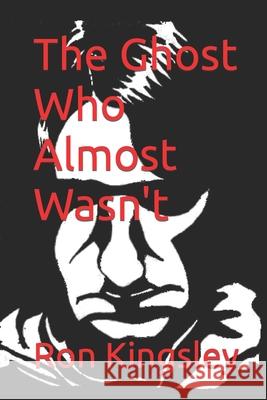The Ghost Who Almost Wasn't Ron D. Kingsley 9781686757518 Independently Published - książka