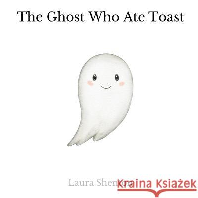 The Ghost Who Ate Toast Laura Shenton   9781916347892 Iridescent Toad Publishing - książka