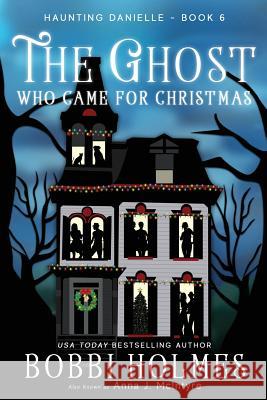 The Ghost Who Came for Christmas Bobbi Holmes Anna J. McIntyre Elizabeth Mackey 9781949977059 Robeth Publishing, LLC - książka