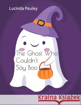 The Ghost Who Couldn't Say Boo Lucinda Pauley 9798490088264 Independently Published - książka