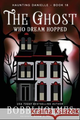 The Ghost Who Dream Hopped Bobbi Holmes Anna J. McIntyre Elizabeth Mackey 9781949977172 Robeth Publishing, LLC - książka